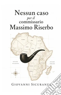 Nessun caso per il Commissario Massimo Riserbo libro