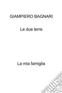 Le due terre. La mia famiglia libro