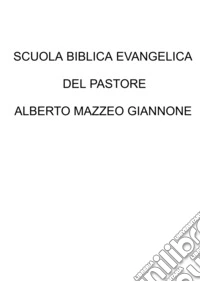 Scuola biblica evangelica del pastore Alberto Mazzeo Giannone libro