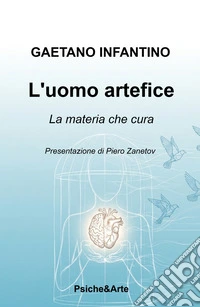 L'uomo artefice. La materia che cura libro
