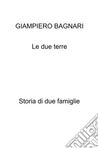 Le due terre. Storia di due famiglie libro