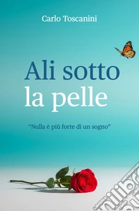 Ali sotto la pelle. Nulla è più forte di un sogno libro