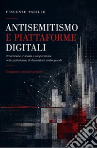Antisemitismo e piattaforme digitali. Trattazione generale e manuale operativo con il catalogo ragionato delle fattispecie e l'apparato giuridico integrato libro