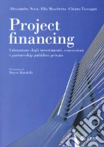 Project financing. Valutazione degli investimenti, concessioni e partnership pubblico privato libro