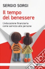 Il tempo del benessere. L'educazione finanziaria come servizio alle persone libro