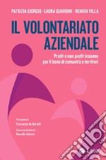 Il volontariato aziendale profit e non profit insieme per il bene di comunità e territori libro