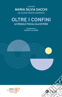 Oltre i confini. Le regole fiscali all'estero libro