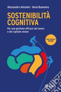 Sostenibilità cognitiva. Per una gestione efficace del lavoro e del capitale umano libro