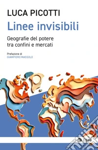 Linee invisibili. Geografie del potere tra confini e mercati libro