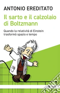 Il sarto e il calzolaio di Boltzmann. Quando la relatività di Einstein trasformò spazio e tempo libro