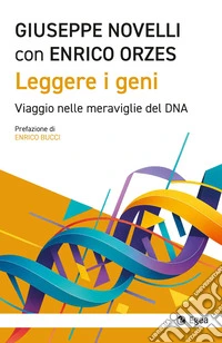 Leggere i geni. Viaggio nelle meraviglie del DNA libro