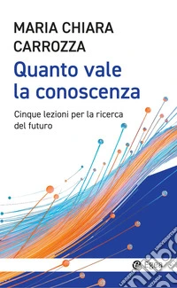 Quanto vale la conoscenza. Cinque lezioni per la conquista del futuro libro