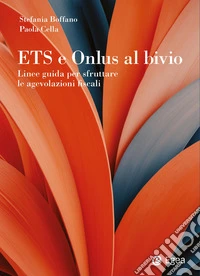 ETS e onlus al bivio. Linee guida per sfruttare le agevolazioni fiscali libro