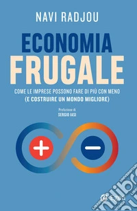 Economia frugale. Come le imprese possono fare di più con meno (e costruire un mondo migliore)
