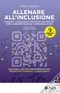 Allenare all'inclusione. Mindset, linguaggio e pratiche quotidiane per cambiare persone e organizzazioni. Con QR code