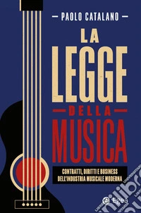 La legge della musica. Contratti, diritti e business nell'industria musicale moderna