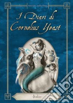 I diari di Cornelius Yeast. Italia libro