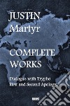 Complete works. Dialogue with Trypho-First and second apology libro