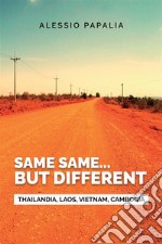 Same, same... But different. Thailandia, Laos, Vietnam, Cambogia libro