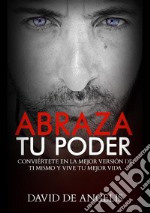 Abraza tu poder. Conviértete en la mejor versión de ti mismo y vive tu mejor vida libro