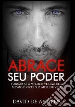 Abrace seu poder. Tornar-se a melhor versão de si mesmo e viver sua melhor vida libro