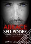 Abrace seu poder. Tornar-se a melhor versão de si mesmo e viver sua melhor vida libro