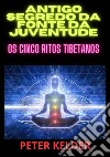 Antigo segredo da fonte da juventude. Os cinco ritos tibetanos libro di Kelder Peter