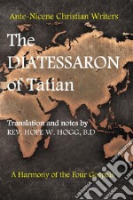 The diatessaron of Tatian. A second century harmony of the four gospels libro