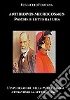 Antropos microcosmo psiche e letteratura. L'esplorazione della psiche umana attraverso la letteratura libro