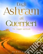 Dagli ashram ai guerrieri. Un viaggio spirituale libro