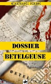 Dossier Betelgeuse libro di Pereno Gianfranco