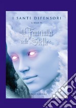 La fanciulla delle stelle. I santi difensori. Vol. 6 libro