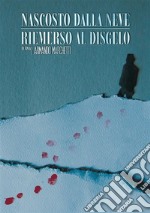 Nascosto dalla neve. Riemerso al disgelo libro