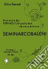 SeminArcobaleni. Introduzione alla permacultura per bambini... attraverso le favole. Ediz. ampliata libro di Ferretti Silvia