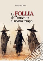 La follia dall'antichità al nostro tempo