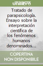 Tratado de parapsicología. Ensayo sobre la interpretación científica de los fenómenos humanos denominados sobrenaturales libro