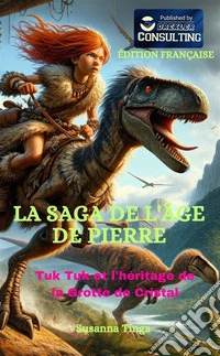 Tuk Tuk et l'héritage de la Grotte de Cristal. La saga de l'âge de pierre libro