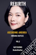 Rebirth. Ascending America. Invisible battles. Vol. 2 libro