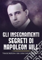 Gli insegnamenti segreti di Napoleon Hill. Trascrizioni dei discorsi originali libro