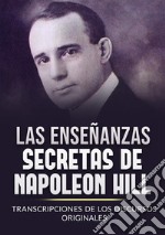 Les enseignements secrets de Napoleon Hill. Transcriptions des discours originaux libro