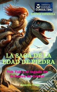 La saga de la Edad de Piedra. Tuk Tuk y el legado de la Cueva de Cristal libro