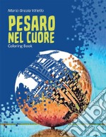 Pesaro nel cuore. Coloring book libro