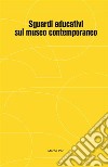 Sguardi educativi sul museo contemporaneo libro di Peri Marco