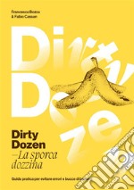 Dirty dozen. La sporca dozzina. Guida pratica per evitare errori e bucce di banana