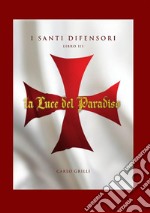 La luce del paradiso. I santi difensori. Vol. 3 libro