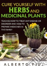 Cure yourself with herbs and medicinal plants. Teaches how to treat any disease or disorder and how to prepare medicines in the family libro