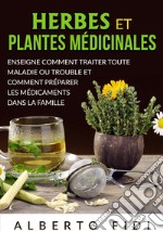 Herbes et plantes médicinales. Enseigne comment traiter toute maladie ou trouble et comment préparer les médicaments dans la famille libro