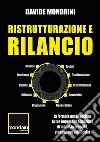 Ristrutturazione e rilancio. La formula per rilanciare la tua impresa in situazioni di modesta crescita, stagnazione o difficoltà libro di Mondaini Davide