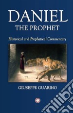 Daniel. The prophet. Historical and prophetical commentary libro