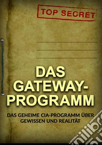 Das Gateway-Programm. Das geheime CIA-programm über gewissen und realität libro